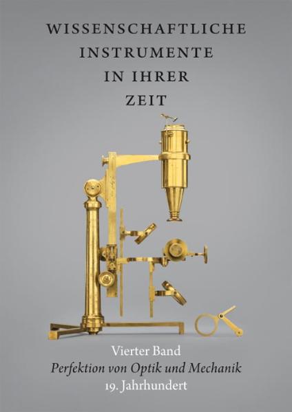 Wissenschaftliche Instrumente in ihrer Zeit. Vierter Band: Perfektion von Optik und Mechanik. 19. Jahrhundert.