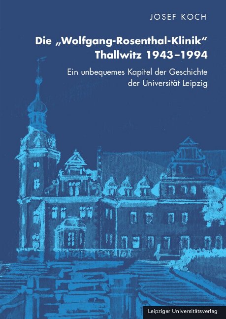 Die „Wolfgang-Rosenthal-Klinik“ Thallwitz 1943–1994