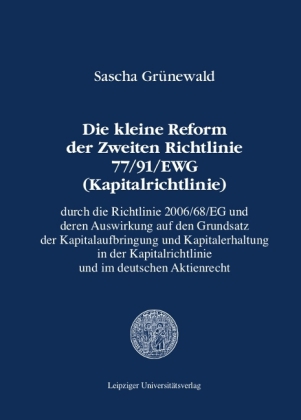 Die kleine Reform der Zweiten Richtlinie 77/91/EWG (Kapitalrichtlinie) durch die Richtlinie 2006/68/EG und deren Auswirkung auf den Grundsatz der Kapitalaufbringung und Kapitalerhaltung in der Kapitalrichtlinie und im deutschen Aktienrecht