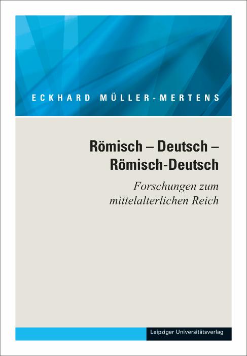 Ausgewählte Schriften in fünf Bänden / Römisch – Deutsch – Römisch-Deutsch. Forschungen zum mittelalterlichen Reich
