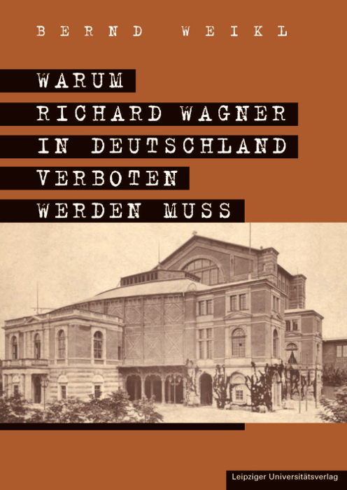 Warum Richard Wagner in Deutschland verboten werden muss