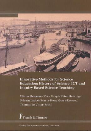 Innovative Methods for Science Education: History of Science, ICT and Inquiry Based Science Teaching