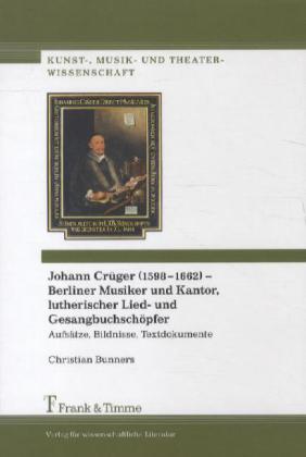 Johann Crüger (1598-1662) - Berliner Musiker und Kantor, lutherischer Lied- und Gesangbuchschöpfer