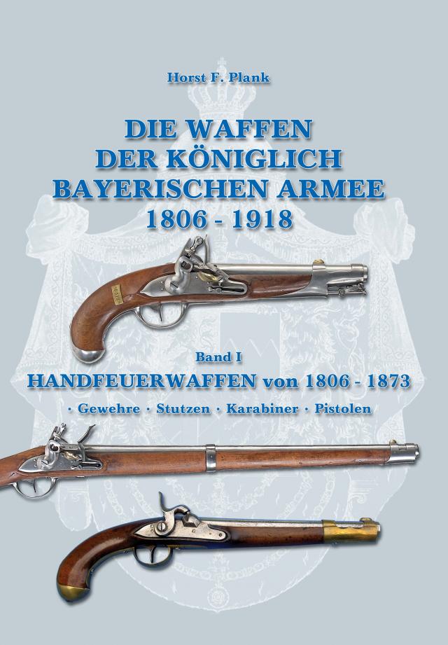 Die Waffen der Königlich Bayerischen Armee 1806 - 1918