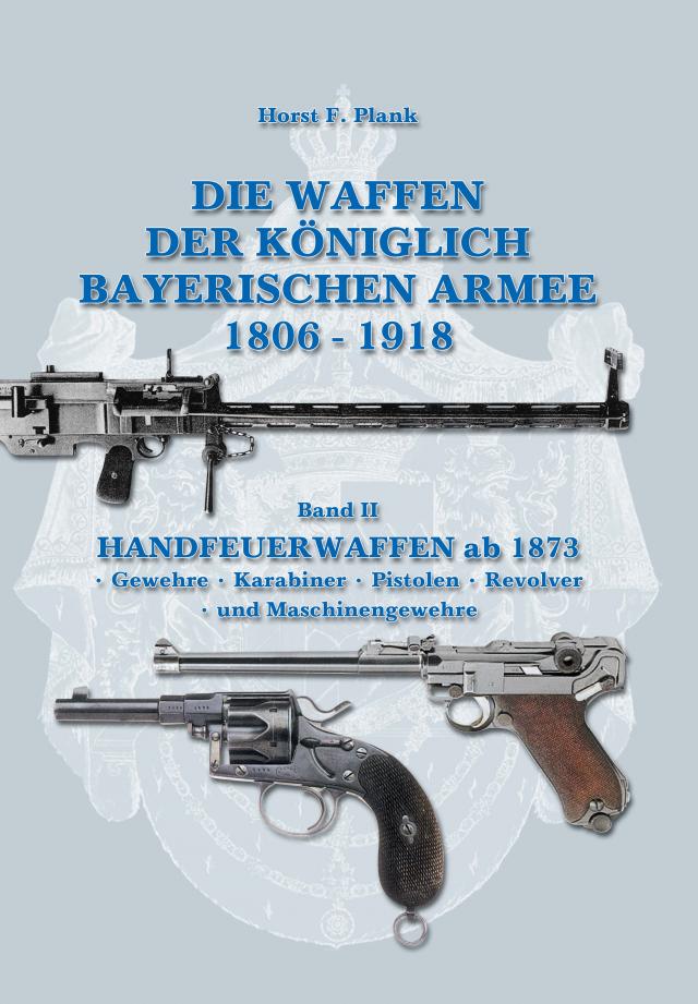DIE WAFFEN DER KÖNIGLICH BAYERISCHEN ARMEE 1806 - 1918