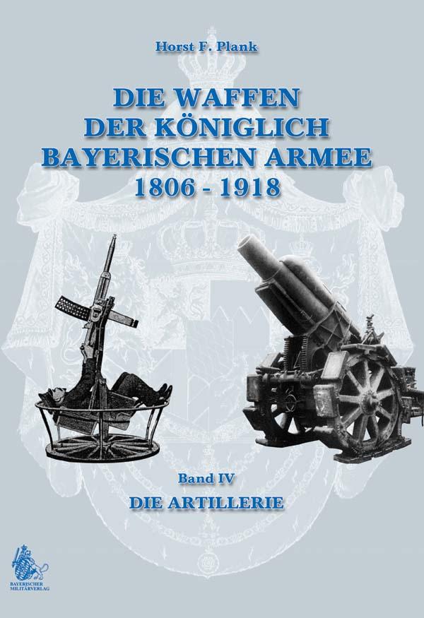 DIE WAFFEN DER KÖNIGLICH BAYERISCHEN ARMEE 1806 - 1918