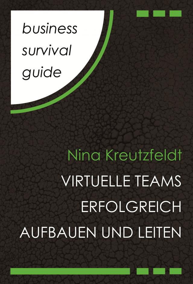 Business Survival Guide: Virtuelle Teams erfolgreich aufbauen und leiten Business Survival Guide  