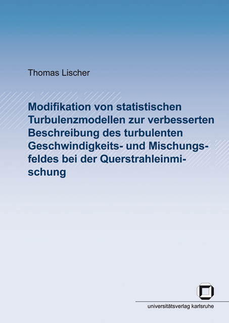 Modifikation von statistischen Turbulenzmodellen zur verbesserten Beschreibung des turbulenten Geschwindigkeits- und Mischungsfeldes bei der Querstrahleinmischung