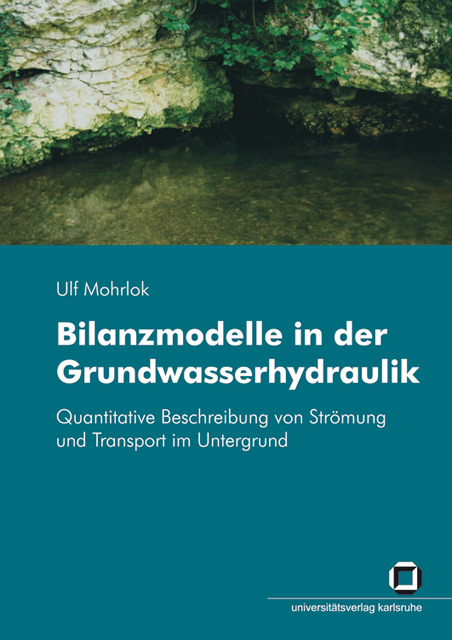 Bilanzmodelle in der Grundwasserhydraulik : quantitative Beschreibung von Strömung und Transport im Untergrund