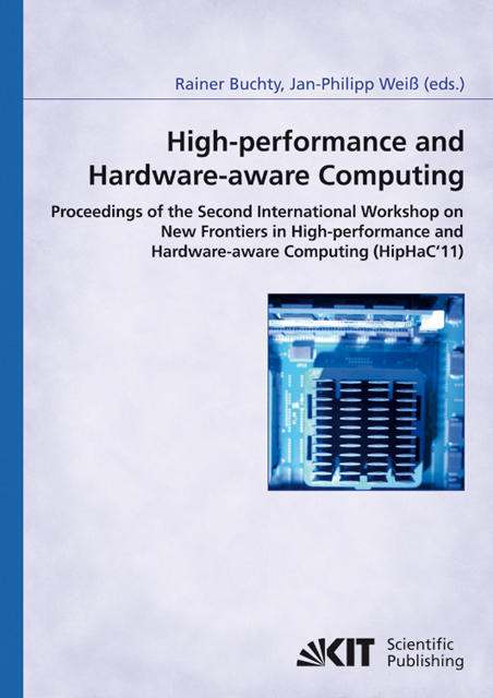 High-performance and hardware-aware computing : proceedings of the Second International Workshop on New Frontiers in High-performance and Hardware-aware Computing (HipHaC'11), San Antonio, Texas, USA, February 2011 (in conjunction with HPCA-17)
