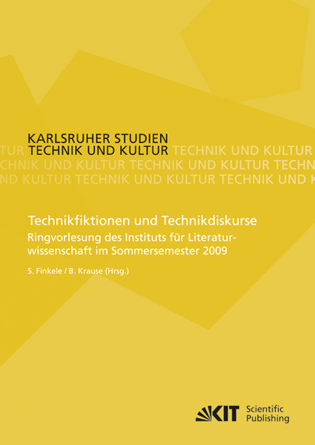 Technikfiktionen und Technikdiskurse : Ringvorlesung des Instituts für Literaturwissenschaft im Sommersemester 2009