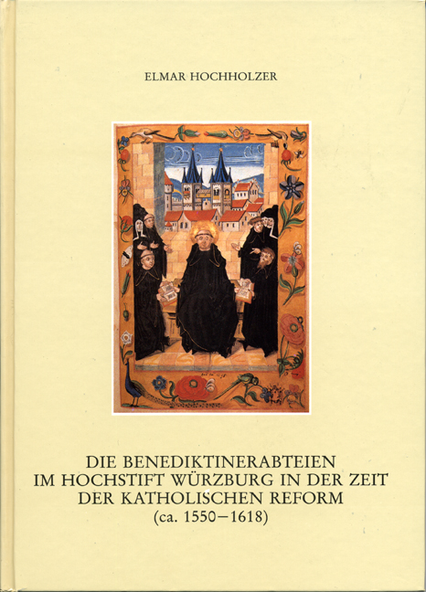 Die Benediktinerabteien im Hochstift Würzburg in der Zeit der katholischen Reform (ca. 1550-1618)