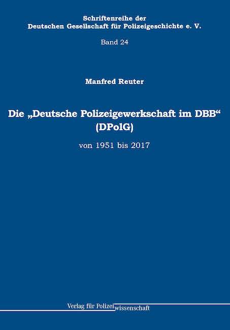 Die „Deutsche Polizeigewerkschaft im DBB“ (DPolG) von 1951 bis 2017