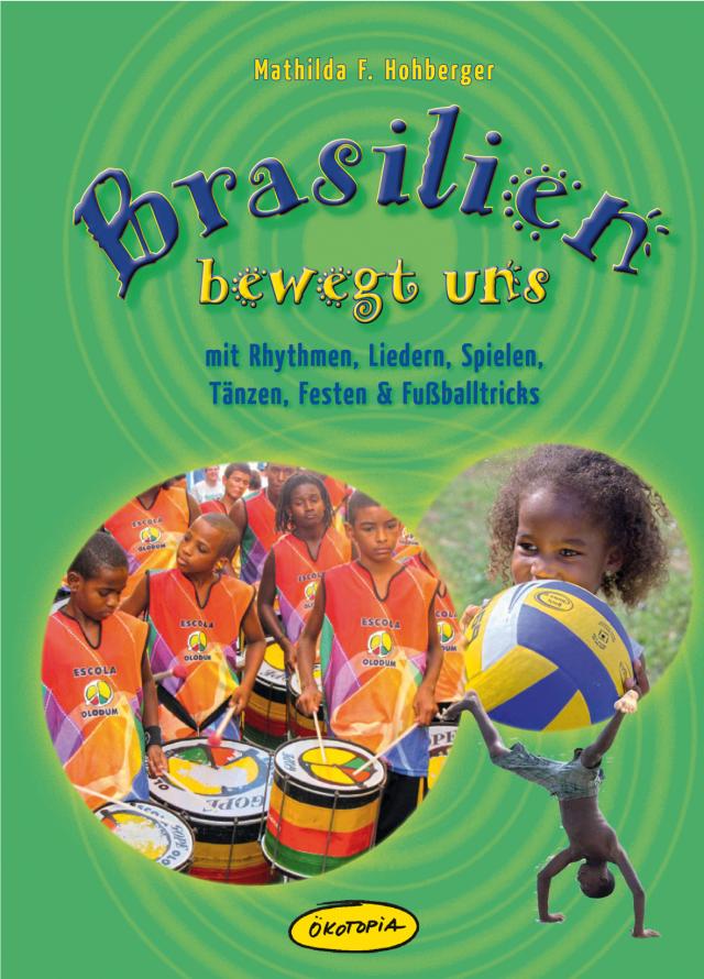 Brasilien bewegt uns - mit Rhythmen, Liedern, Spielen, Tänzen, Festen & Fussballtricks