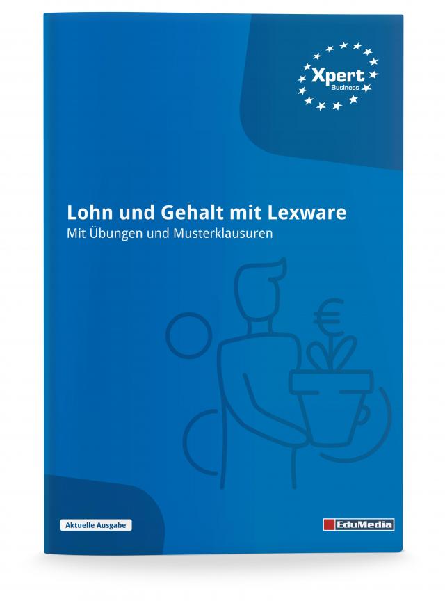 Lohn und Gehalt mit Lexware - Mit Übungen und Musterklausuren