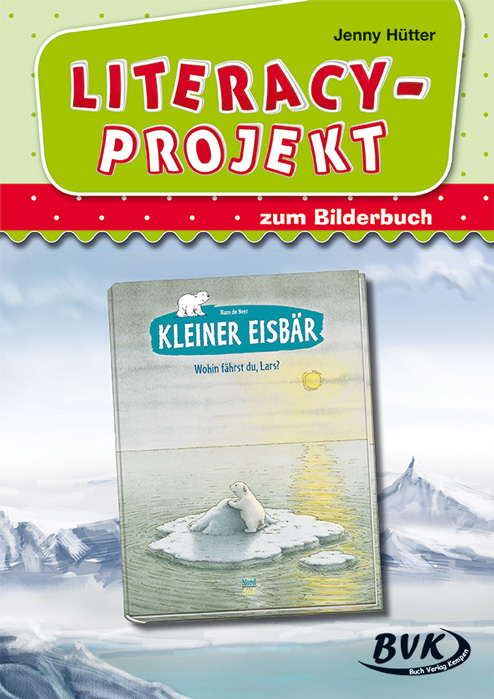 Literacy-Projekt zum Bilderbuch Kleiner Eisbär - Wohin fährst du, Lars?