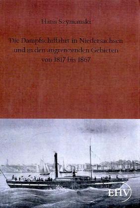 Die Dampfschiffahrt in Niedersachsen und in den angrenzenden Gebieten von 1817 bis 1867