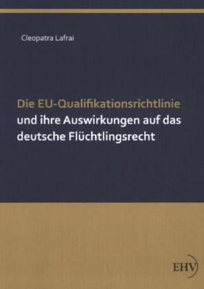 Die EU-Qualifikationsrichtlinie und ihre Auswirkungen auf das deutsche Flüchtlingsrecht