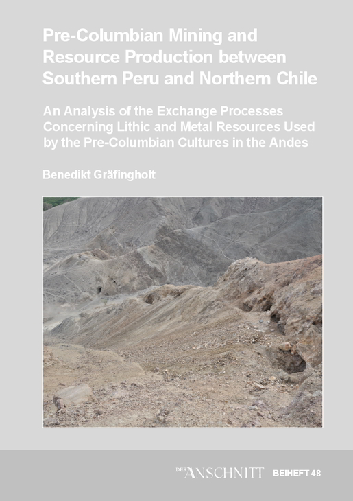 Veröffentlichungen aus dem Deutschen Bergbau-Museum Bochum / Pre-Columbian mining and resource production between Southern Peru and Northern Chile