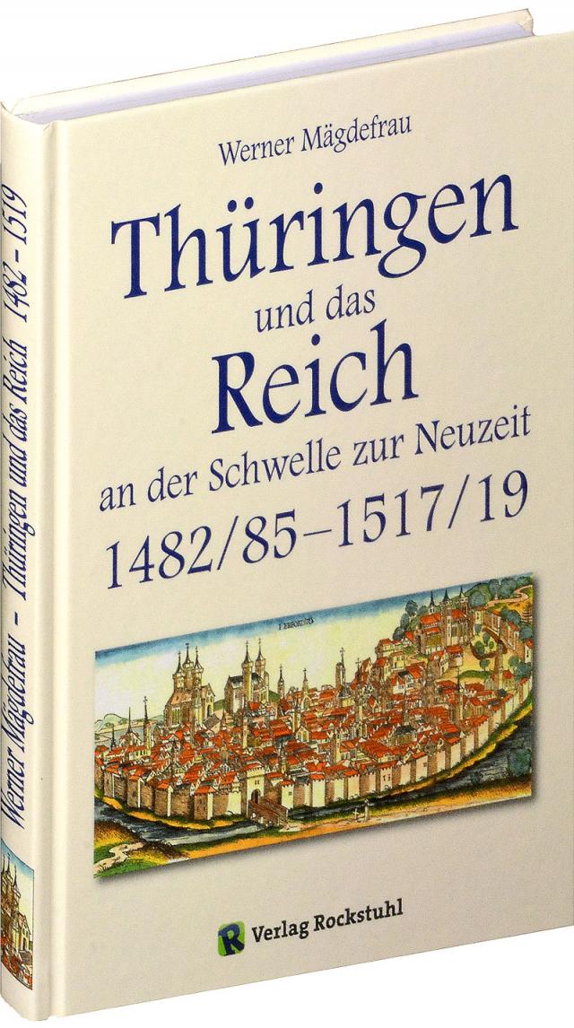 Thüringen und das Reich an der Schwelle zur Neuzeit 1482/85-1517/19 [Band 5 von 6]