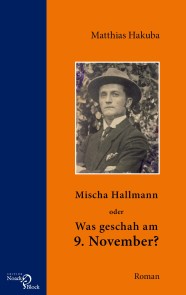 Mischa Hallmann oder Was geschah am 9. November?