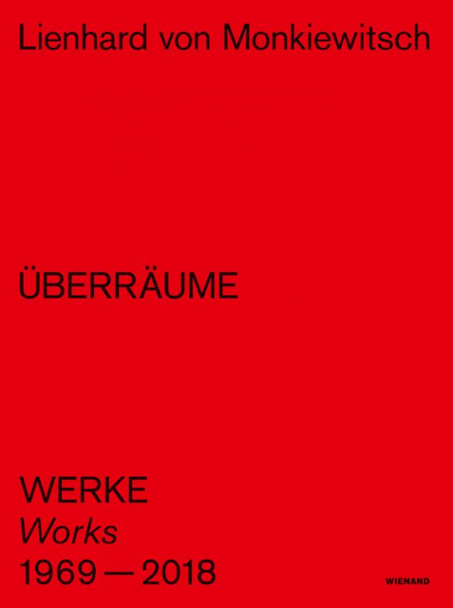 Lienhard von Monkiewitsch. ÜBERRÄUME. Werke/Works 1969–2018