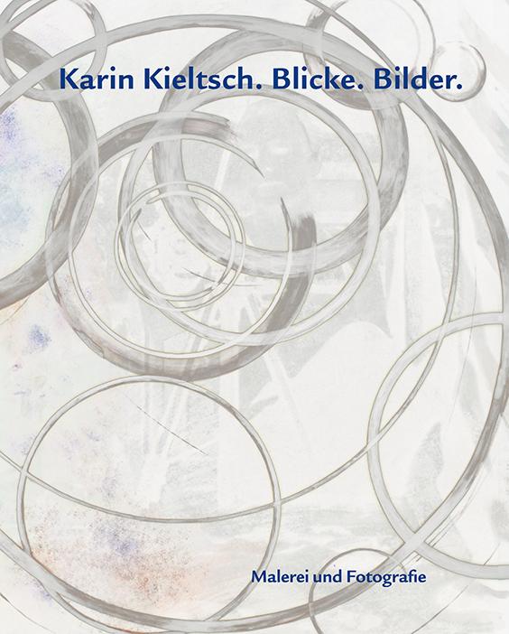 Karin Kieltsch. Blicke. Bilder.