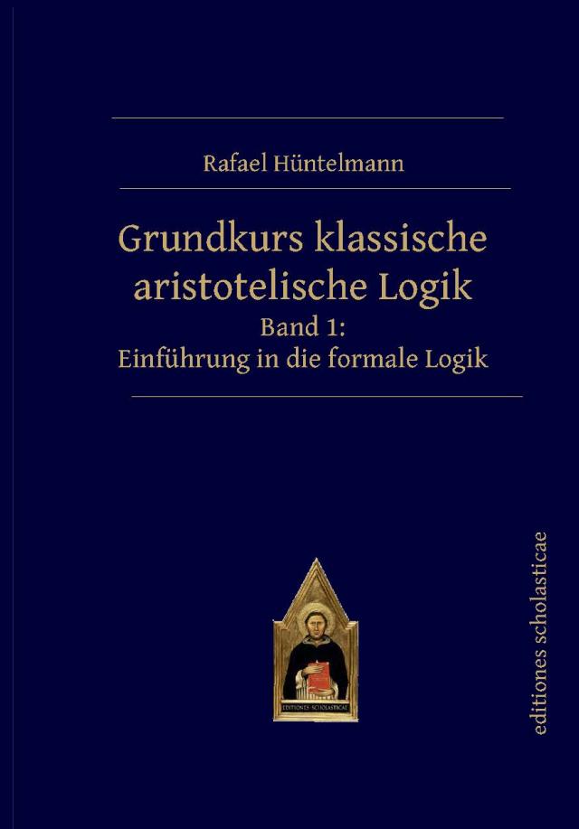 Grundkurs klassische aristotelische Logik. Bd.1