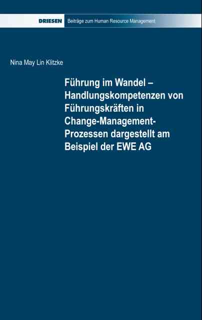 Führung im Wandel - Handlungskompetenzen von Führungskräften in Change-Management-Prozessen dargestellt am Beispiel der EWE AG