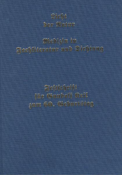 Licht der Natur. Medizin in Fachliteratur und Dichtung. Festschrift für Gundolf Keil zum 60. Geburtstag