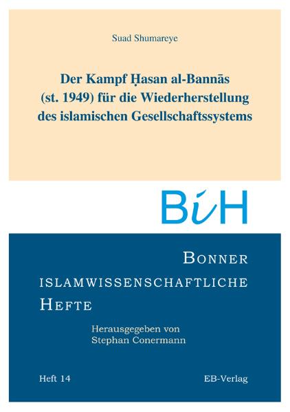 Der Kampf Hasan al-Bannas (st. 1949) für die Wiederherstellung des islamischen Gesellschaftssystems