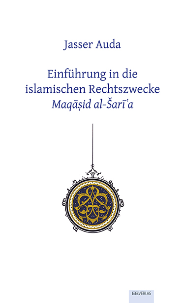 Einführung in die islamischen Rechtszwecke Maqasid al-Šari'a