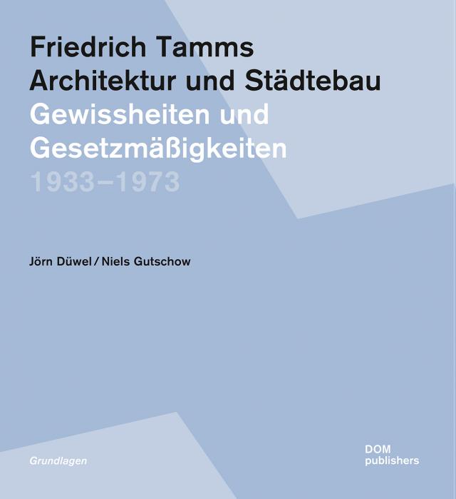 Friedrich Tamms. Architektur und Städtebau 1933–1973