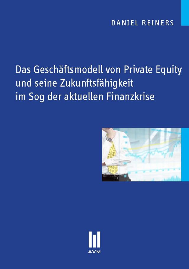 Das Geschäftsmodell von Private Equity und seine Zukunftsfähigkeit im Sog der aktuellen Finanzkrise