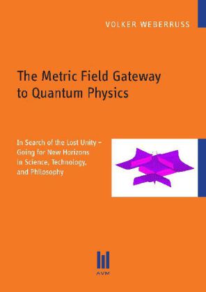 The Metric Field Gateway to Quantum Physics