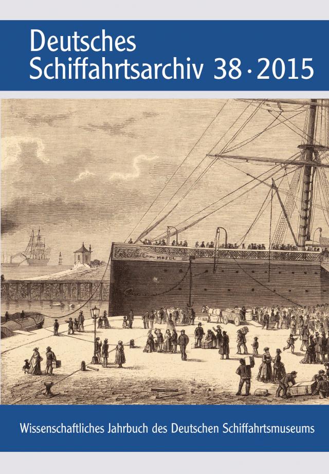 Deutsches Schiffahrtsarchiv. Wissenschaftliches Jahrbuch des Deutschen Schiffahrtsmuseums DSA 38 2015