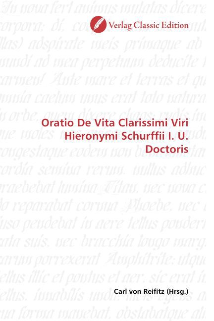 Oratio De Vita Clarissimi Viri Hieronymi Schurffii I. U. Doctoris