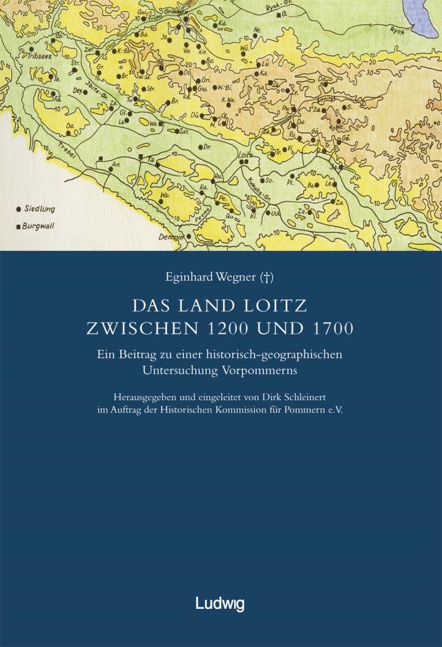 Die schwedische Landesaufnahme von Vorpommern 1692–1709 / Das Land Loitz zwischen 1200 und 1700.