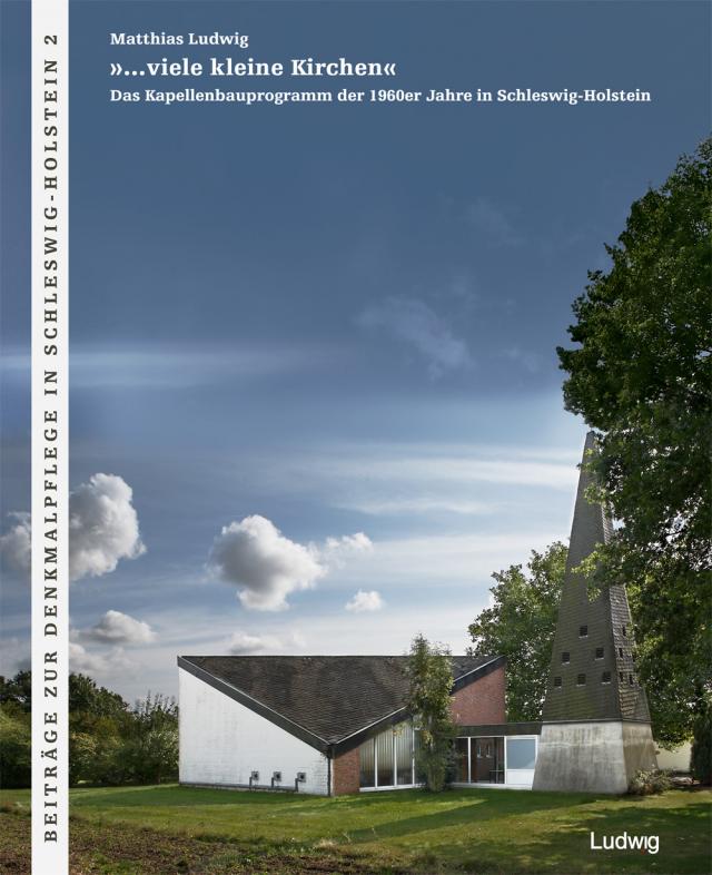 »…viele kleine Kirchen« Das Kapellenbauprogramm der 1960er Jahre in Schleswig-Holstein