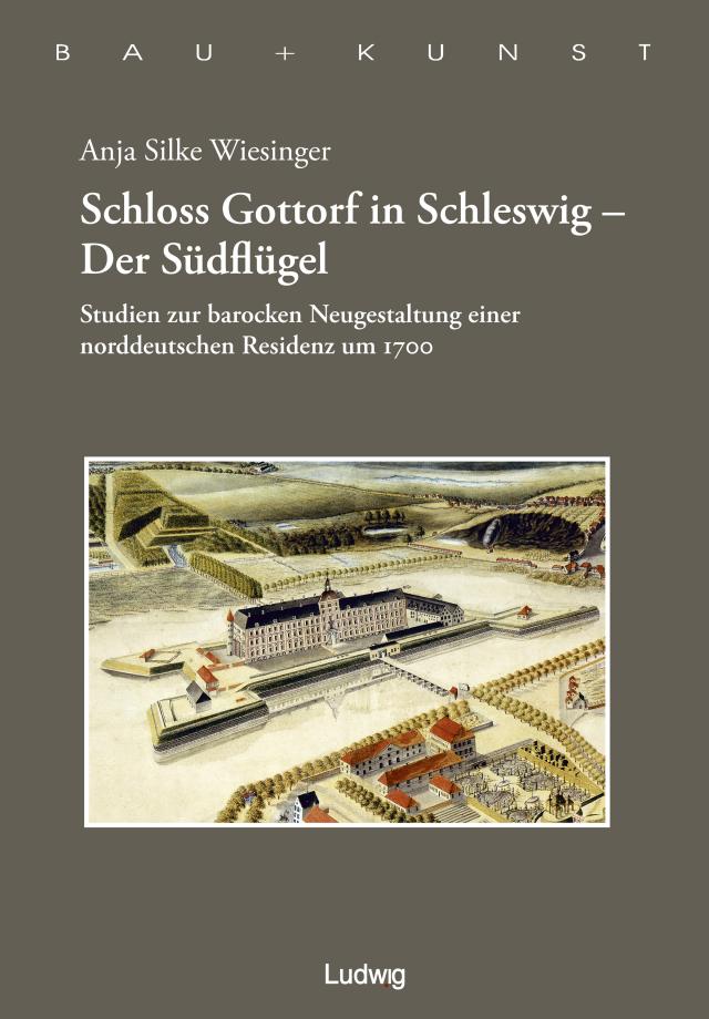 Schloss Gottorf in Schleswig - Der Südflügel Studien zur barocken Neugestaltung einer norddeutschen Residenz um 1700