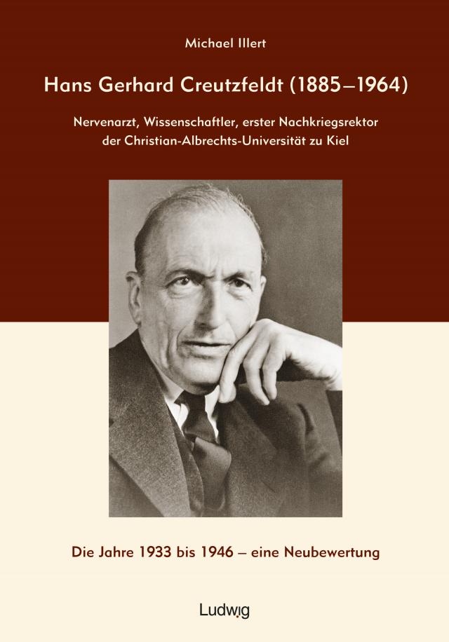 Hans Gerhard Creutzfeldt (1885–1964): Nervenarzt, Wissenschaftler, erster Nachkriegsrektor der Christian-Albrechts-Universität zu Kiel