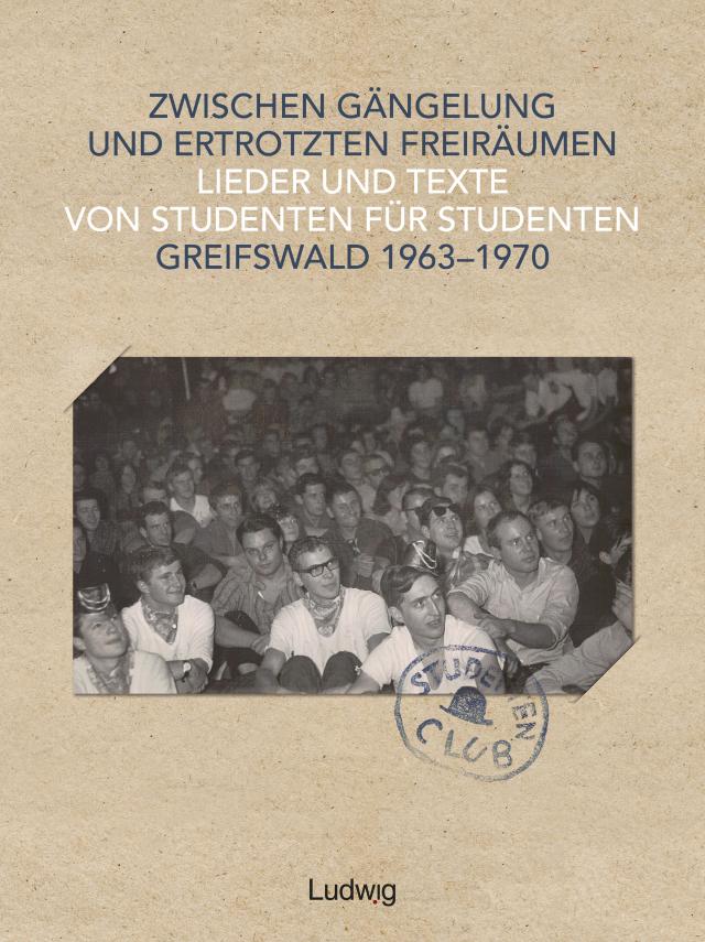 Zwischen Gängelung und ertrotzten Freiräumen – Lieder und Texte von Studenten für Studenten – Greifswald 1963–1970