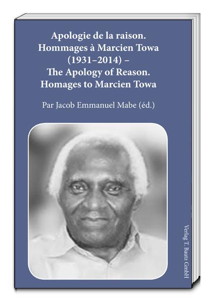 Apologie de la raison. Hommages à Marcien Towa (1931–2014) The Apology of Reason. Homages to Marcien Towa