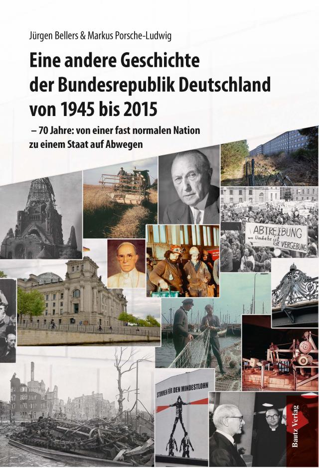 Eine andere Geschichte der Bundesrepublik Deutschland von 1945 bis 2015