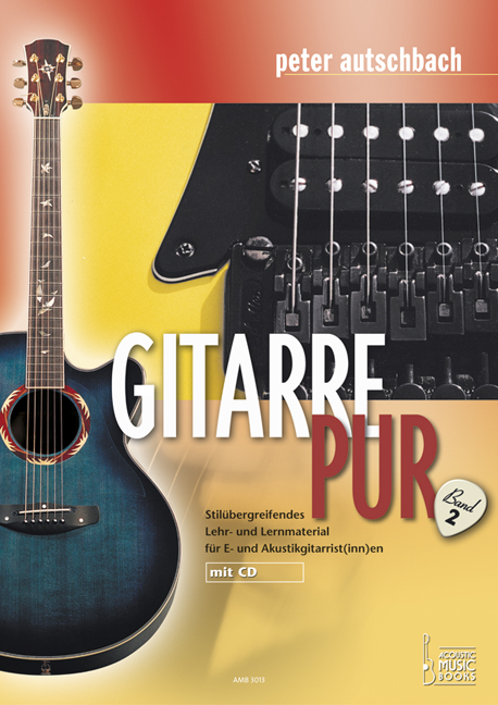 Gitarre Pur. Stilübergreifendes Lehr- und Lernmaterial für E- und Akustikgitarrist(inn)en