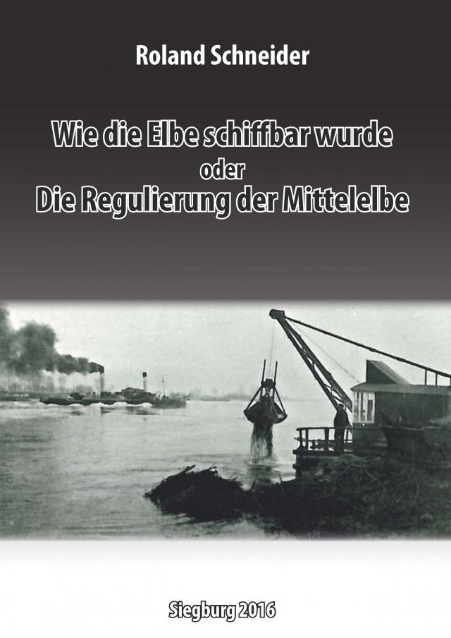 Wie die Elbe schiffbar wurde oder Die Regulierung der Mittelelbe