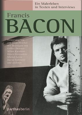 Francis Bacon – Ein Malerleben in Texten und Interviews