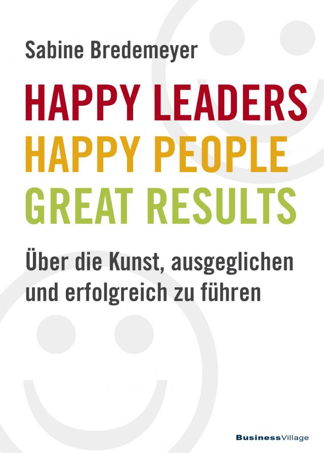 Happy Leaders – Happy People – Great Results