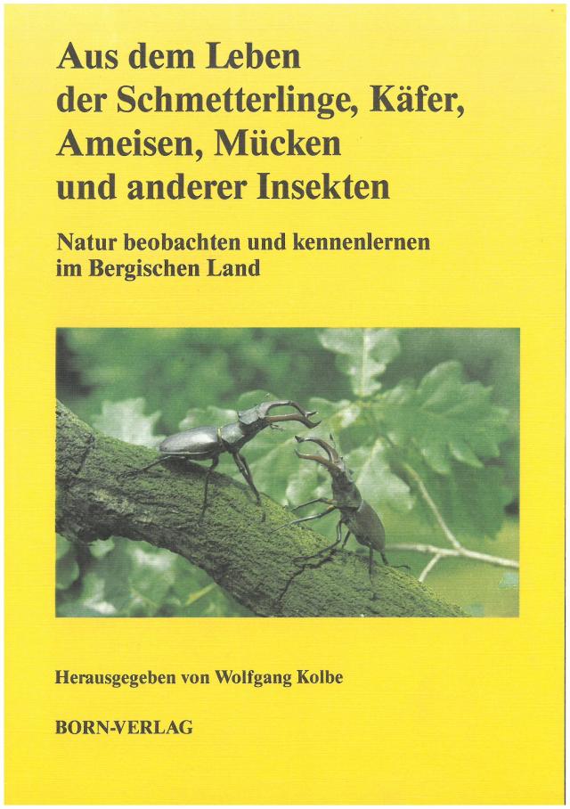 Natur beobachten und kennenlernen im Bergischen Land / Aus dem Leben der Schmetterlinge, Käfer, Ameisen, Mücken und anderer Insekten