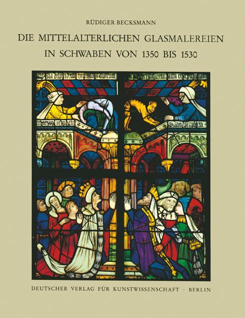 Corpus Vitrearum medii Aevi Deutschland / Die mittelalterlichen Glasmalereien in Schwaben von 1350-1530 ohne Ulm